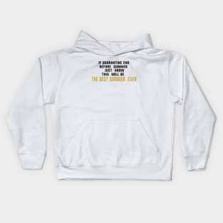 If quarantine end before summer just know this will be the best summer ever Kids Hoodie